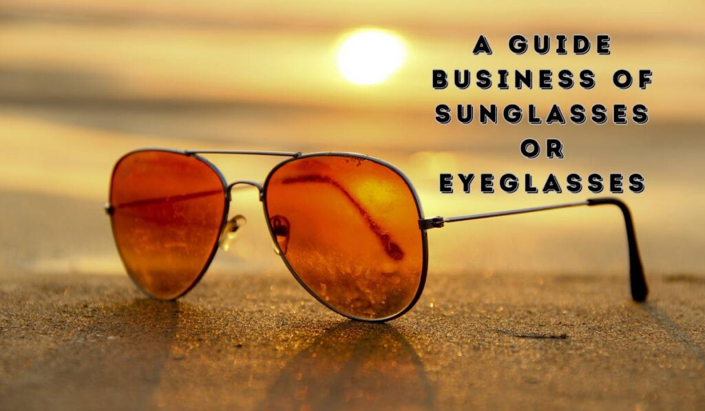 A Guide Business Of Sunglassеs Or Eyeglasses